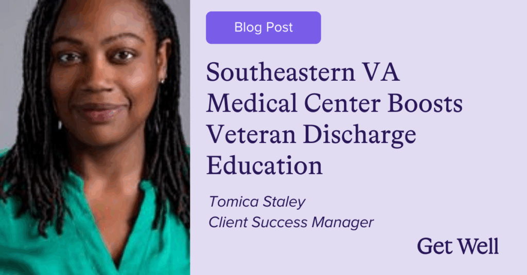Learn how a Southeastern VAMC used Get Well to streamline discharge and medication teaching for a better Veteran experience.