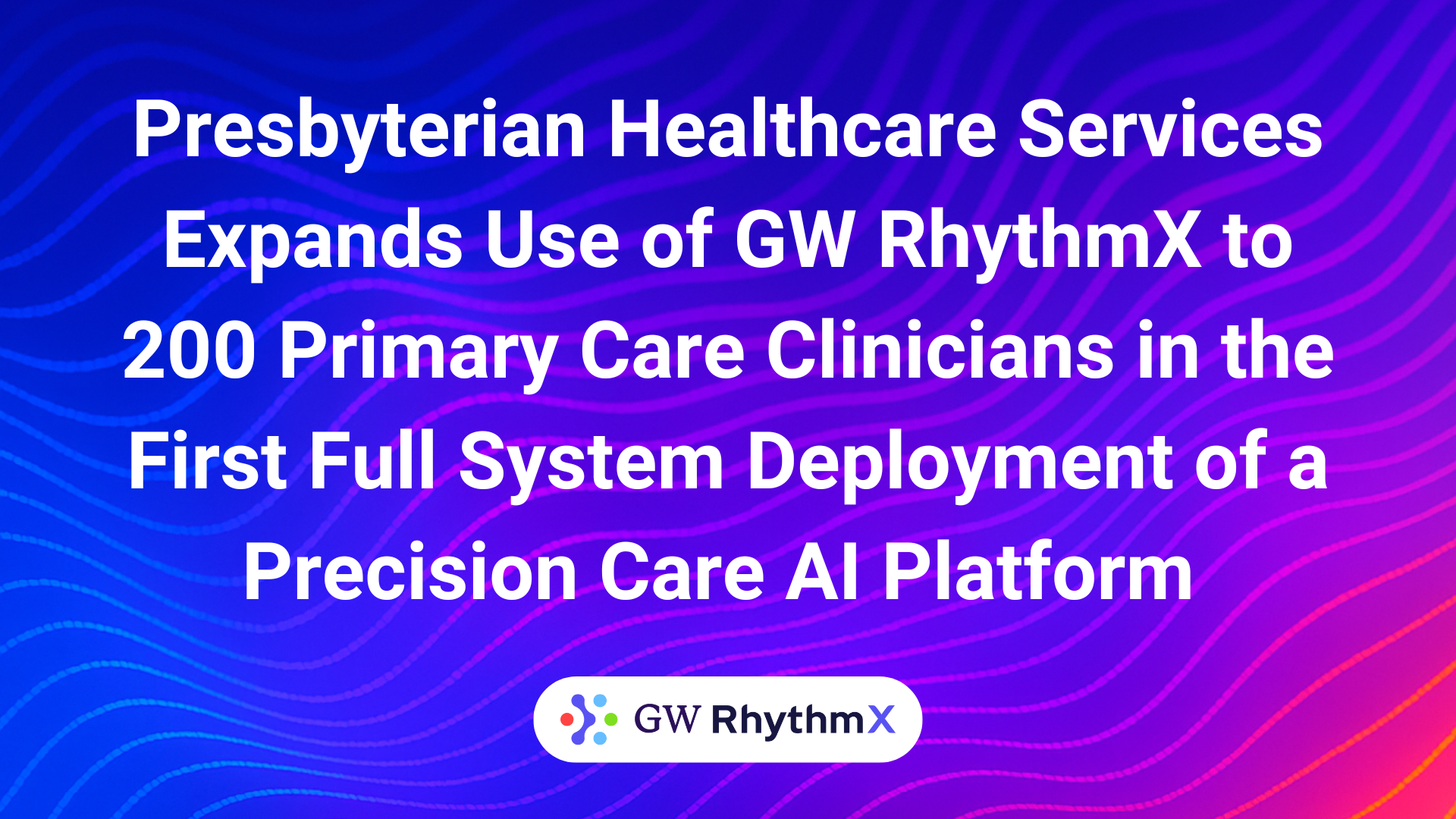 Phs Deployments Presbyterian Healthcare Services Expands Use of GW RhythmX to 200 ...